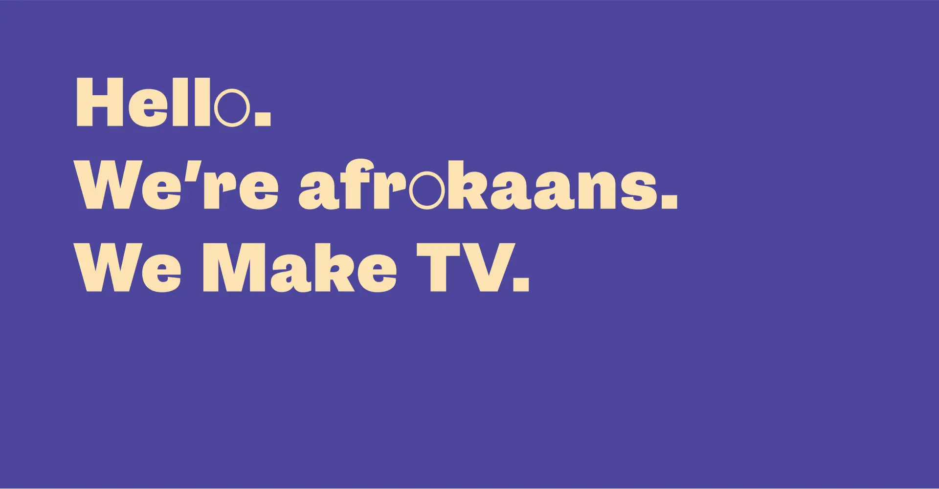 Hello. We're afrokaans. We Make TV. Text on a purple background.
