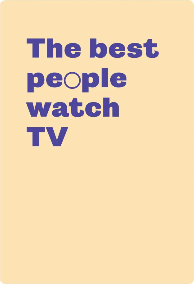 The best people watch TV, displayed in bold purple text on a light beige background.